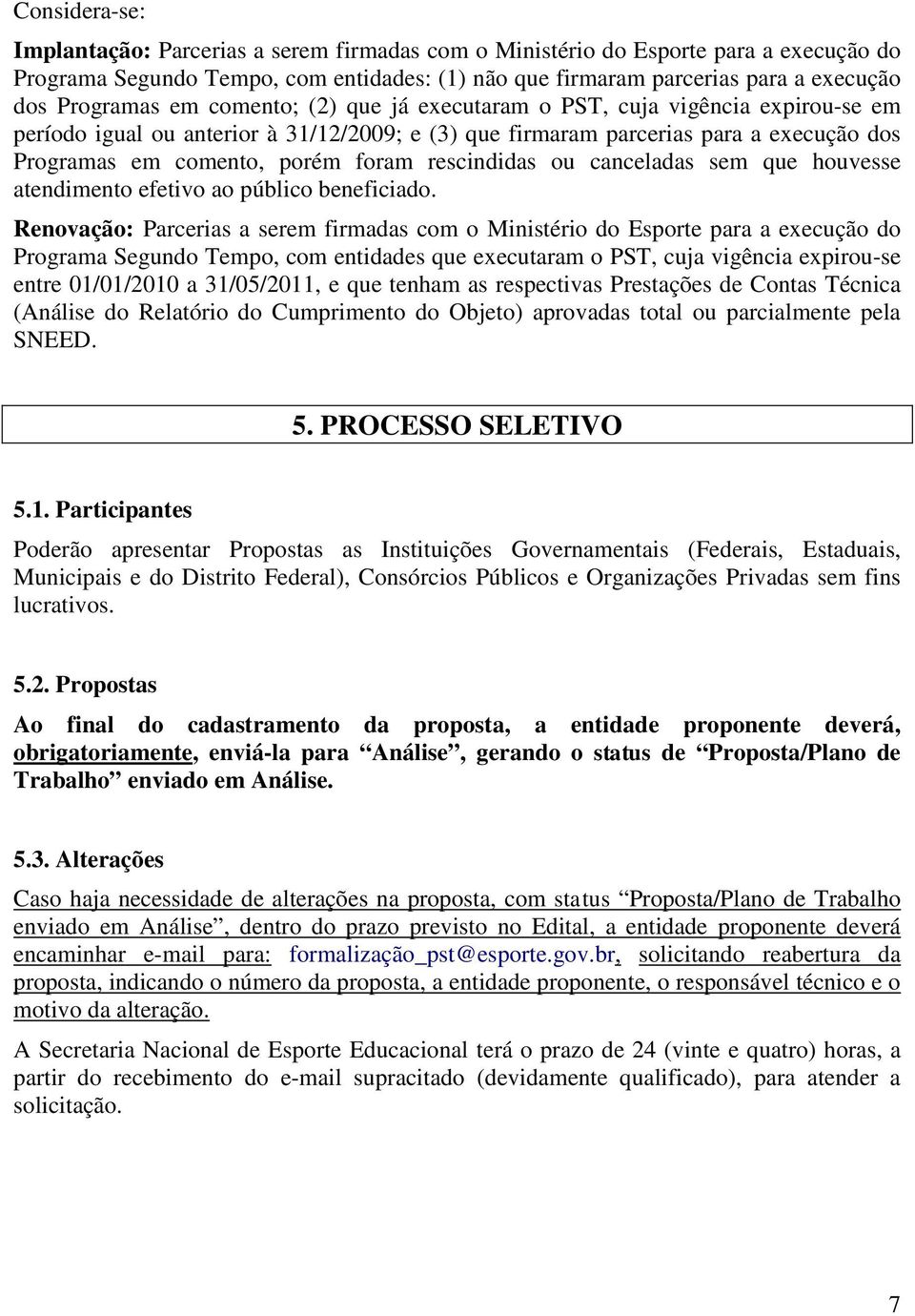 foram rescindidas ou canceladas sem que houvesse atendimento efetivo ao público beneficiado.