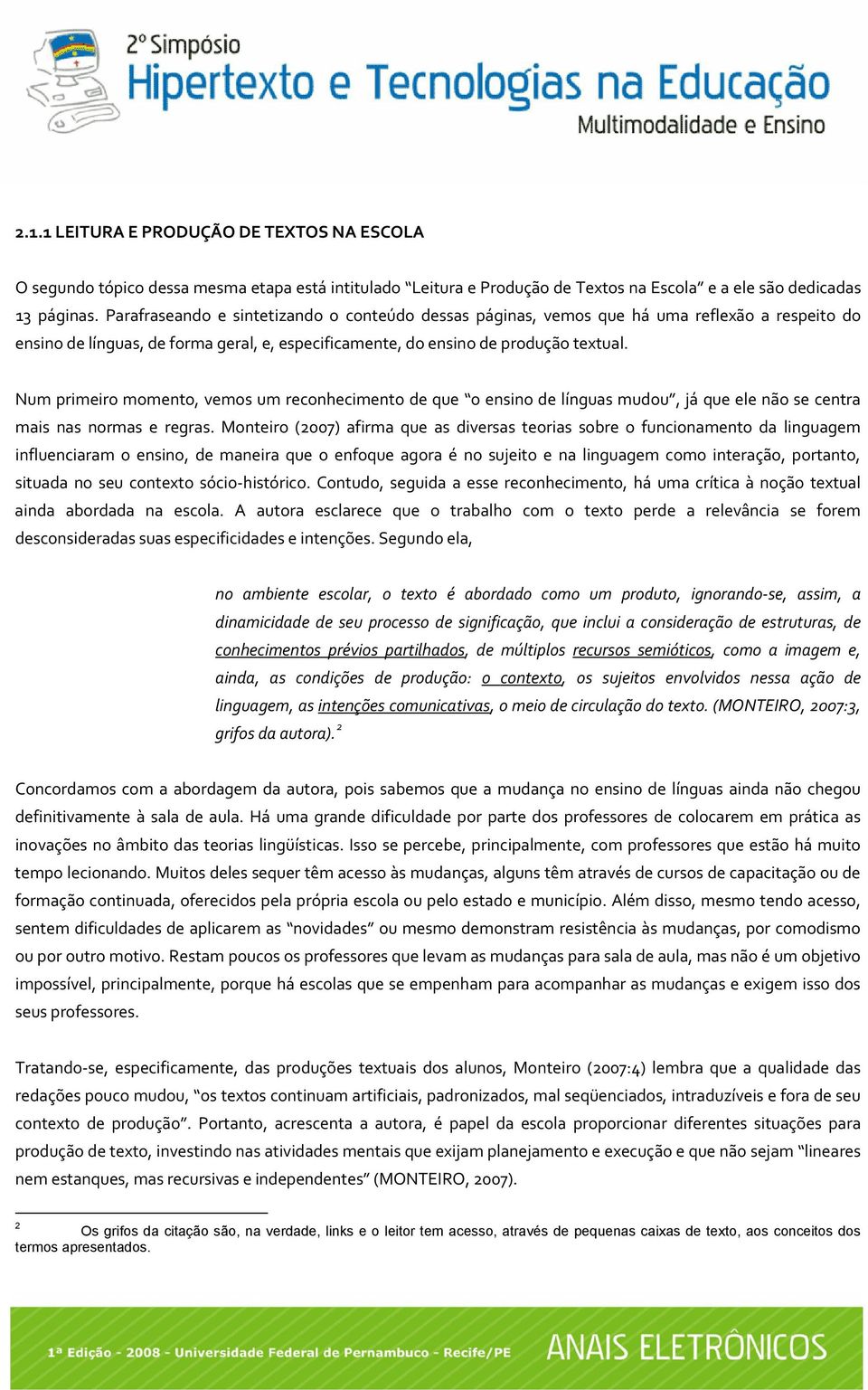 Num primeiro momento, vemos um reconhecimento de que o ensino de línguas mudou, já que ele não se centra mais nas normas e regras.