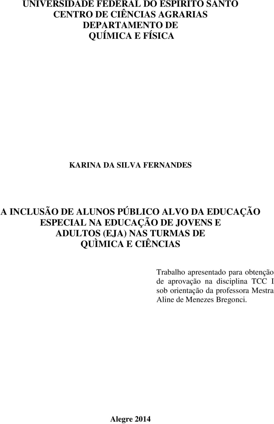 EDUCAÇÃO DE JOVENS E ADULTOS (EJA) NAS TURMAS DE QUÌMICA E CIÊNCIAS Trabalho apresentado para