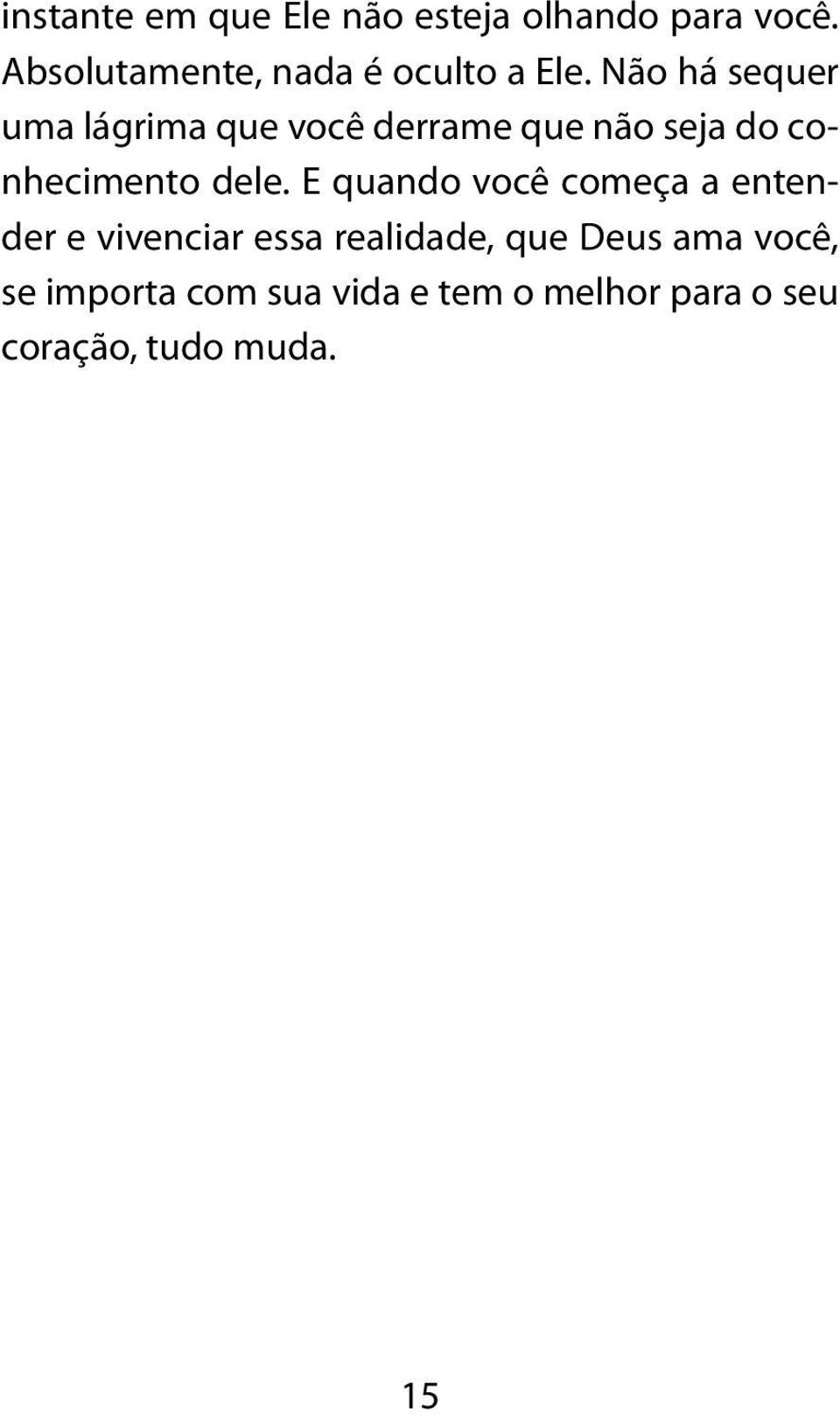 Não há sequer uma lágrima que você derrame que não seja do conhecimento dele.