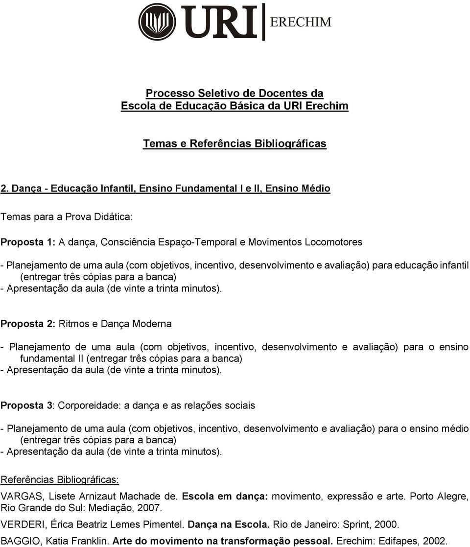 avaliação) para o ensino fundamental II (entregar três cópias para a banca) Proposta 3: Corporeidade: a dança e as relações sociais - Planejamento de uma aula (com objetivos, incentivo,