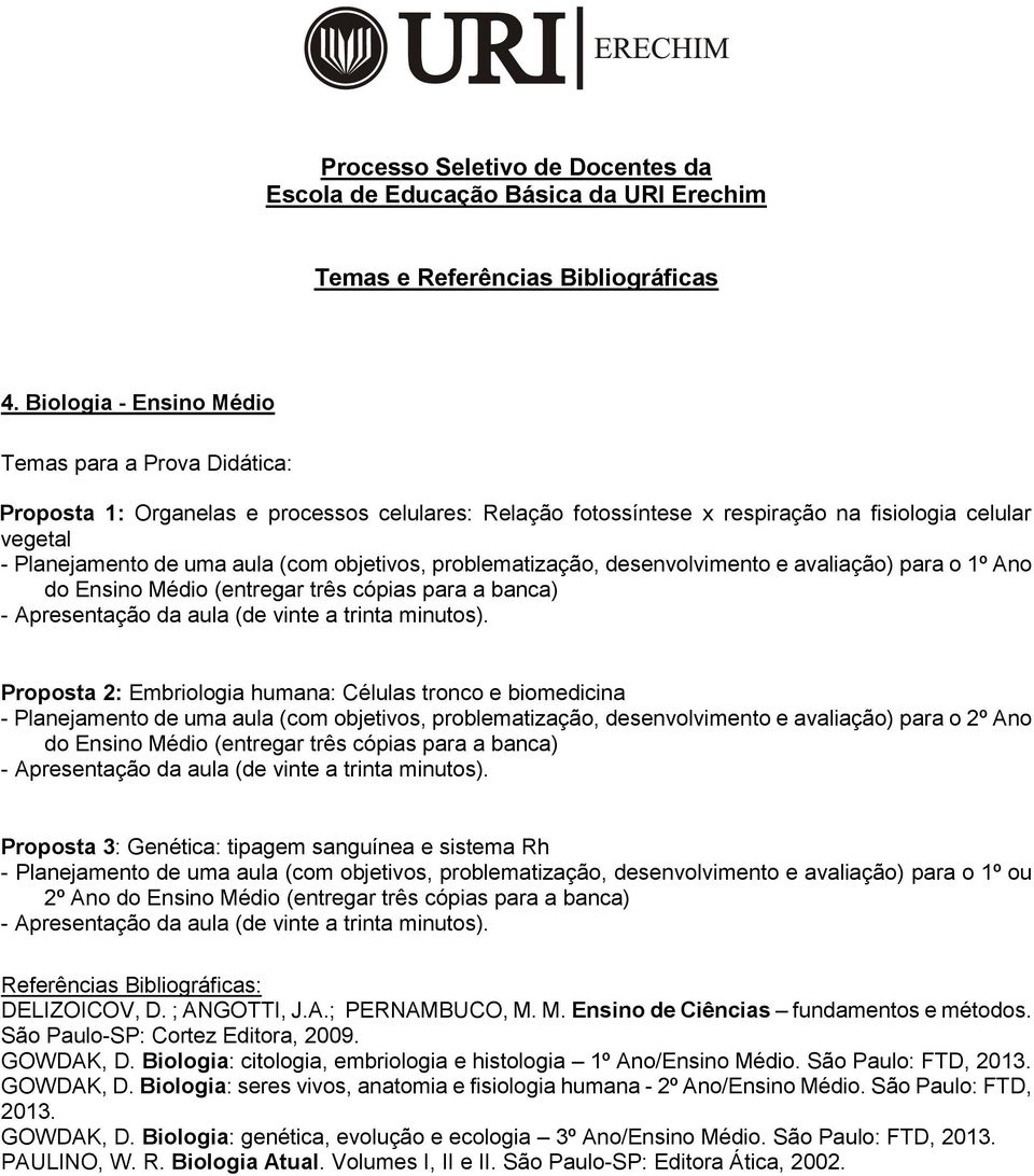 problematização, desenvolvimento e avaliação) para o 2º Ano do Ensino Médio (entregar três cópias para a banca) Proposta 3: Genética: tipagem sanguínea e sistema Rh - Planejamento de uma aula (com