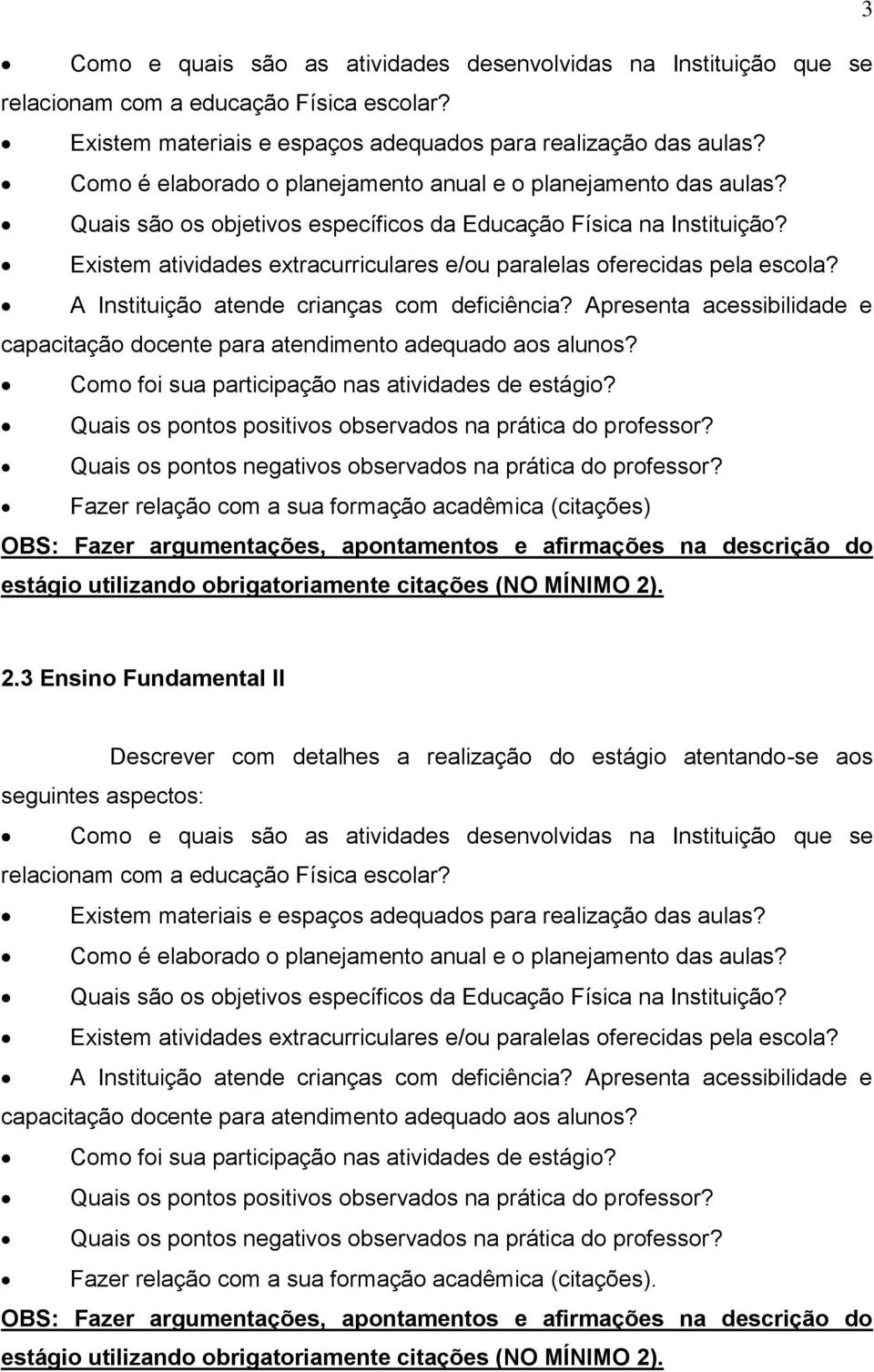 Existem atividades extracurriculares e/ou paralelas oferecidas pela escola? A Instituição atende crianças com deficiência?