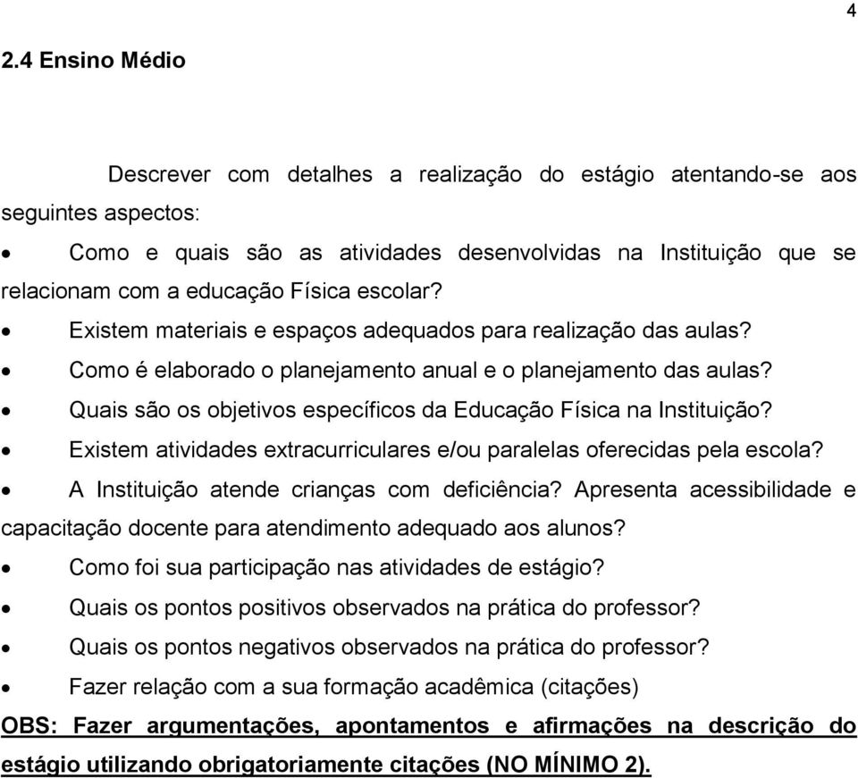 Quais são os objetivos específicos da Educação Física na Instituição? Existem atividades extracurriculares e/ou paralelas oferecidas pela escola? A Instituição atende crianças com deficiência?