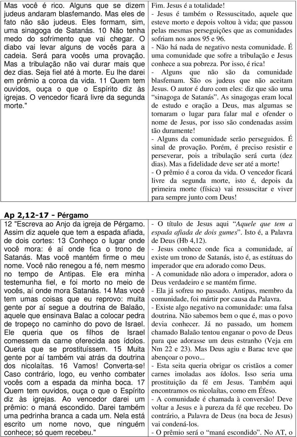 11 Quem tem ouvidos, ouça o que o Espírito diz às igrejas. O vencedor ficará livre da segunda morte." Ap 2,12-17 - Pérgamo 12 "Escreva ao Anjo da igreja de Pérgamo.