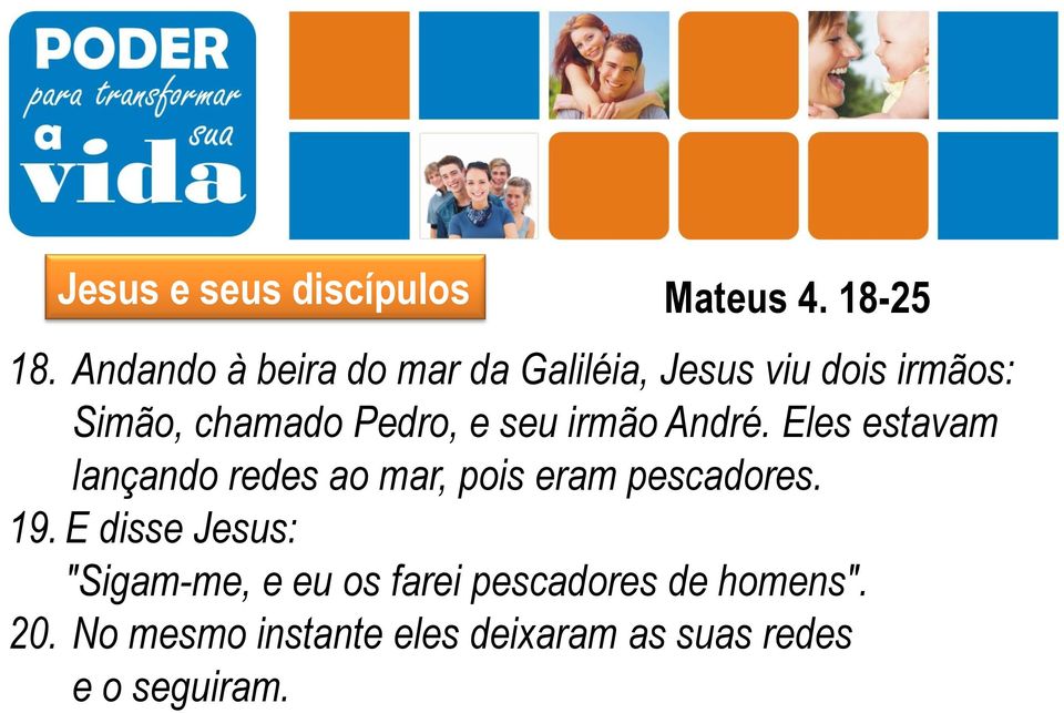 seu irmão André. Eles estavam lançando redes ao mar, pois eram pescadores. 19.