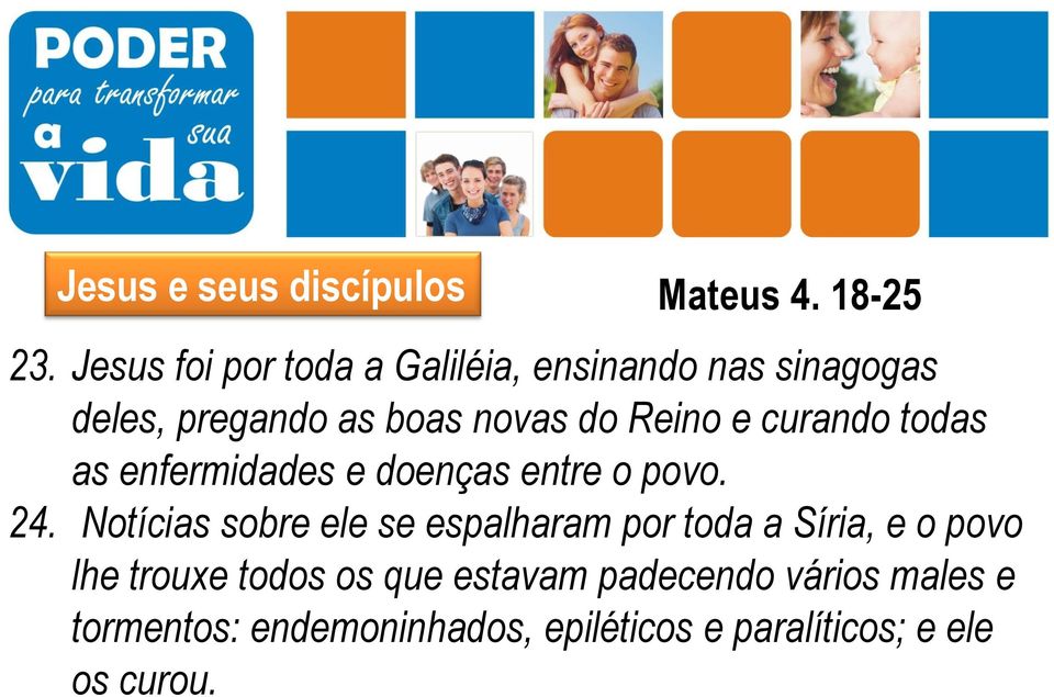 curando todas as enfermidades e doenças entre o povo. 24.