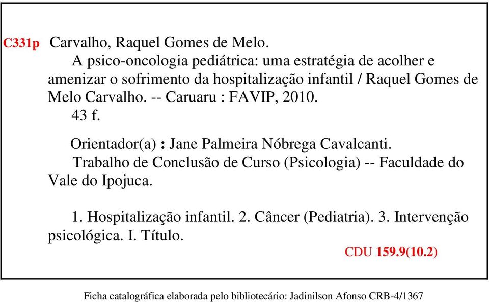 Carvalho. -- Caruaru : FAVIP, 2010. 43 f. Orientador(a) : Jane Palmeira Nóbrega Cavalcanti.