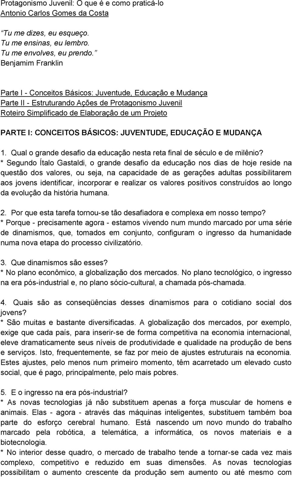 BÁSICOS: JUVENTUDE, EDUCAÇÃO E MUDANÇA 1. Qual o grande desafio da educação nesta reta final de século e de milênio?