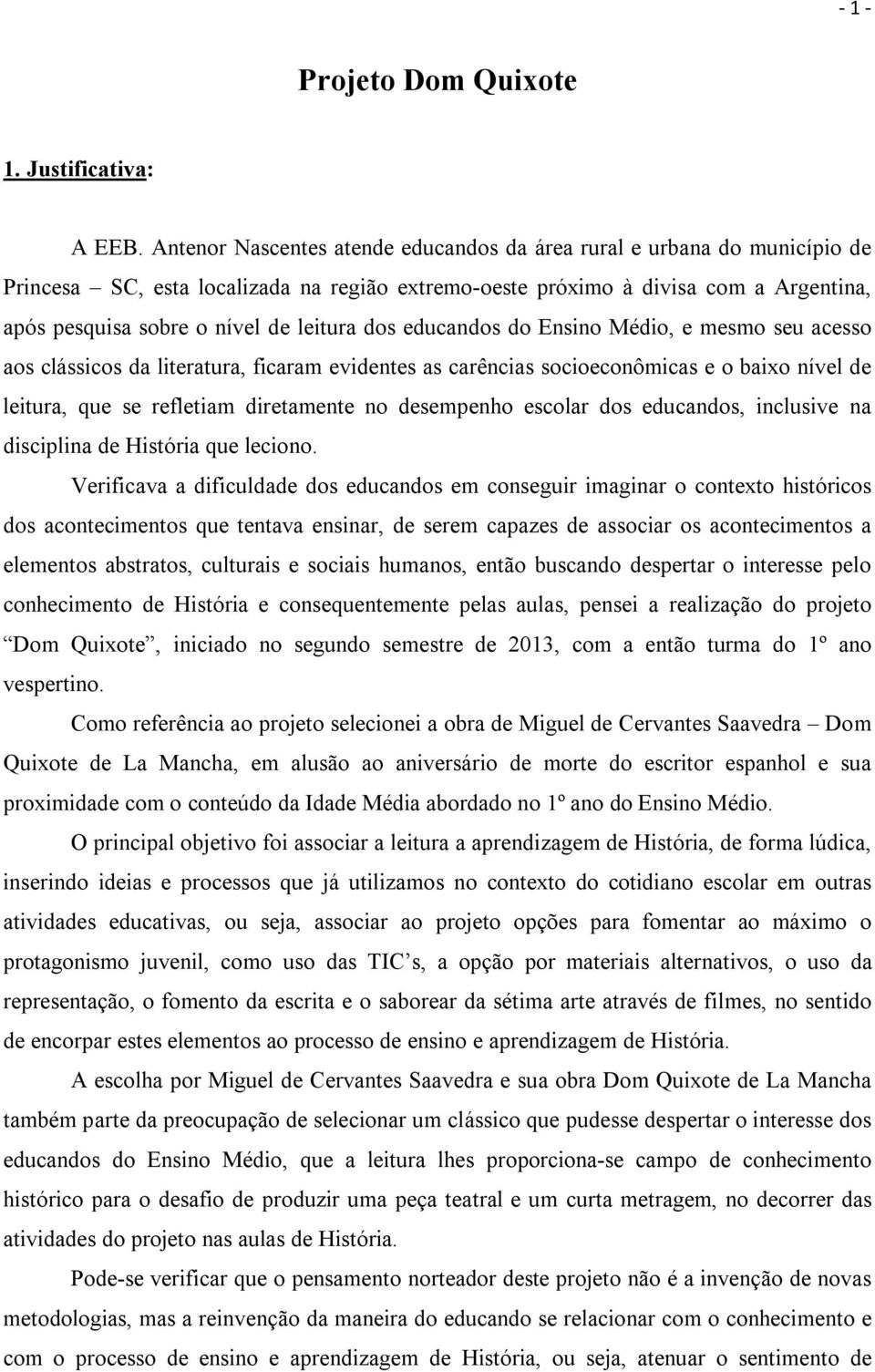 dos educandos do Ensino Médio, e mesmo seu acesso aos clássicos da literatura, ficaram evidentes as carências socioeconômicas e o baixo nível de leitura, que se refletiam diretamente no desempenho