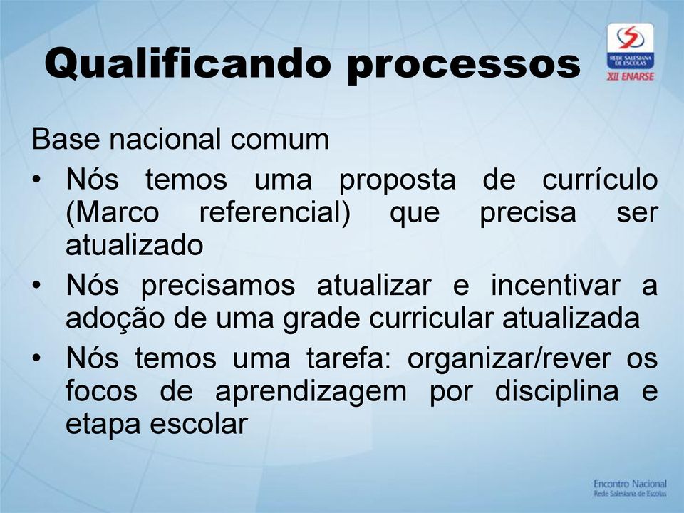 atualizar e incentivar a adoção de uma grade curricular atualizada Nós