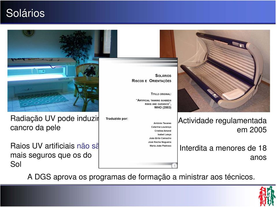 são mais seguros que os do Sol Interdita a menores de 18