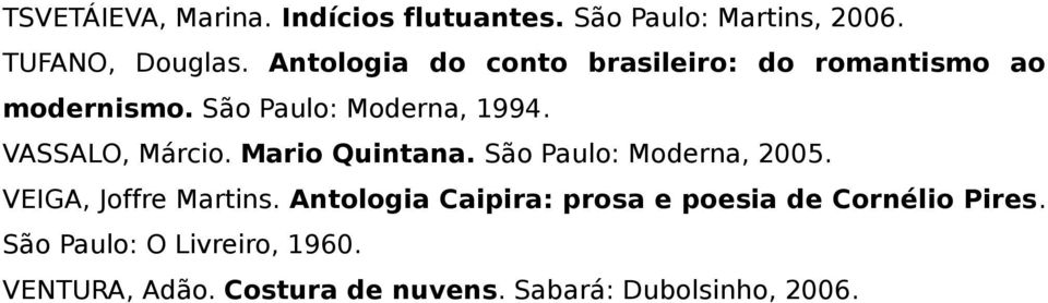 VASSALO, Márcio. Mario Quintana. São Paulo: Moderna, 2005. VEIGA, Joffre Martins.