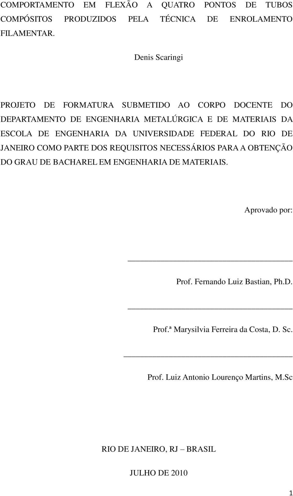 DA UNIVERSIDADE FEDERAL DO RIO DE JANEIRO COMO PARTE DOS REQUISITOS NECESSÁRIOS PARA A OBTENÇÃO DO GRAU DE BACHAREL EM ENGENHARIA DE MATERIAIS.