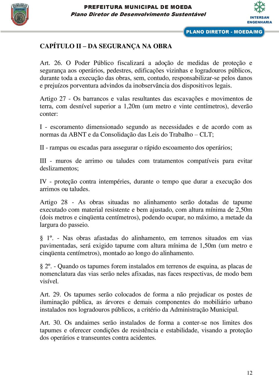 responsabilizar-se pelos danos e prejuízos porventura advindos da inobservância dos dispositivos legais.