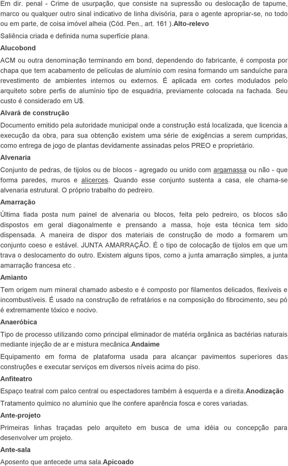 imóvel alheia (Cód. Pen., art. 161 ).Alto-relevo Saliência criada e definida numa superfície plana.