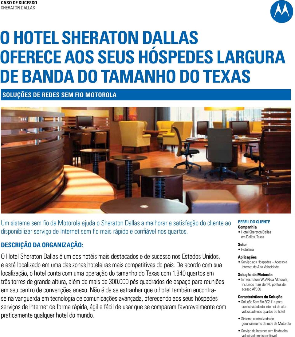 DESCRIÇÃO DA ORGANIZAÇÃO: O Hotel Sheraton Dallas é um dos hotéis mais destacados e de sucesso nos Estados Unidos, e está localizado em uma das zonas hoteleiras mais competitivas do país.