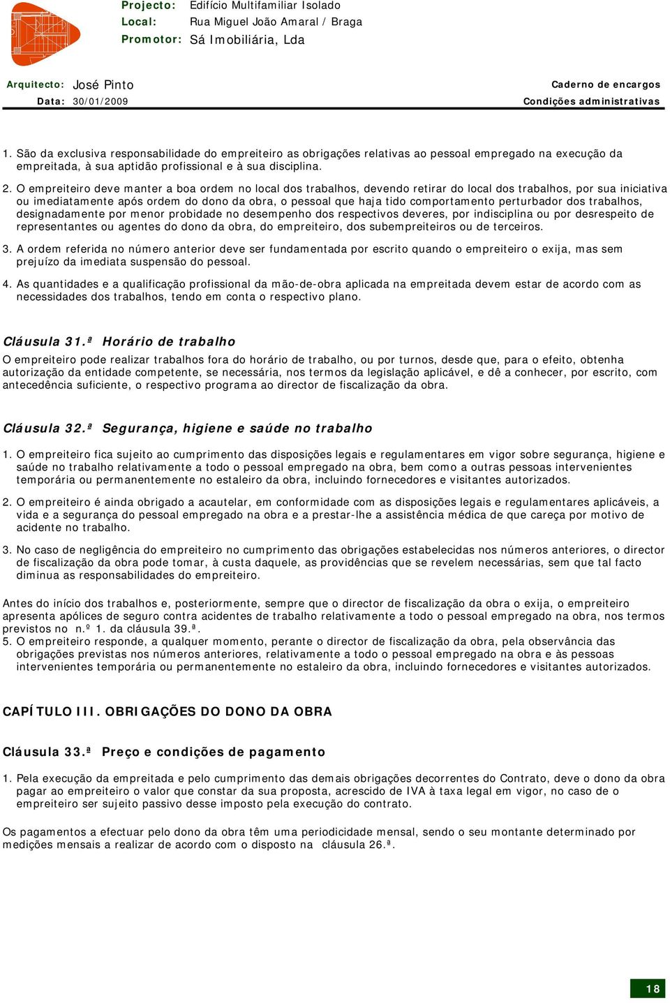 comportamento perturbador dos trabalhos, designadamente por menor probidade no desempenho dos respectivos deveres, por indisciplina ou por desrespeito de representantes ou agentes do dono da obra, do