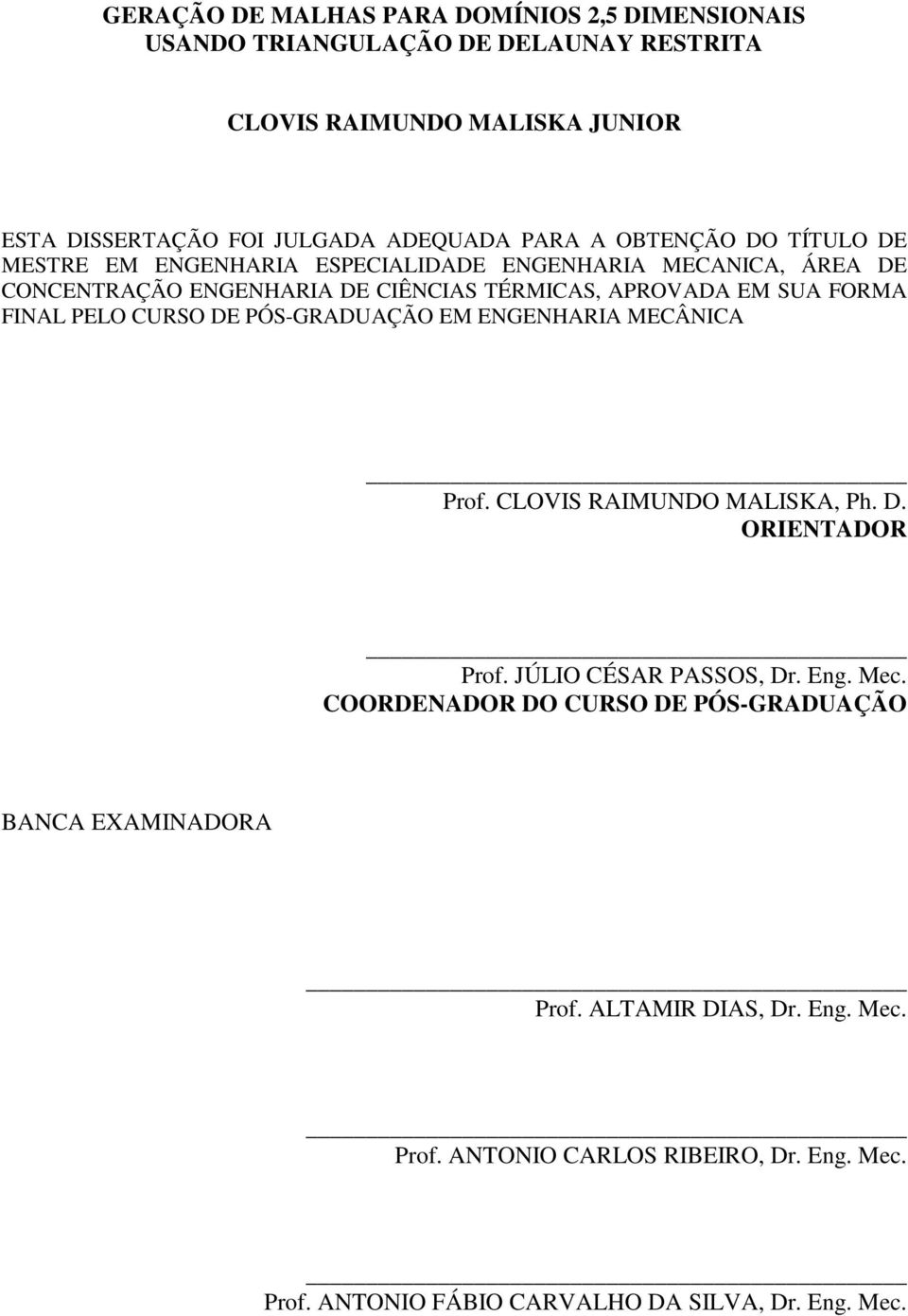 FINAL PELO CURSO DE PÓS-GRADUAÇÃO EM ENGENHARIA MECÂNICA Prof. CLOVIS RAIMUNDO MALISKA, Ph. D. ORIENTADOR Prof. JÚLIO CÉSAR PASSOS, Dr. Eng. Mec.