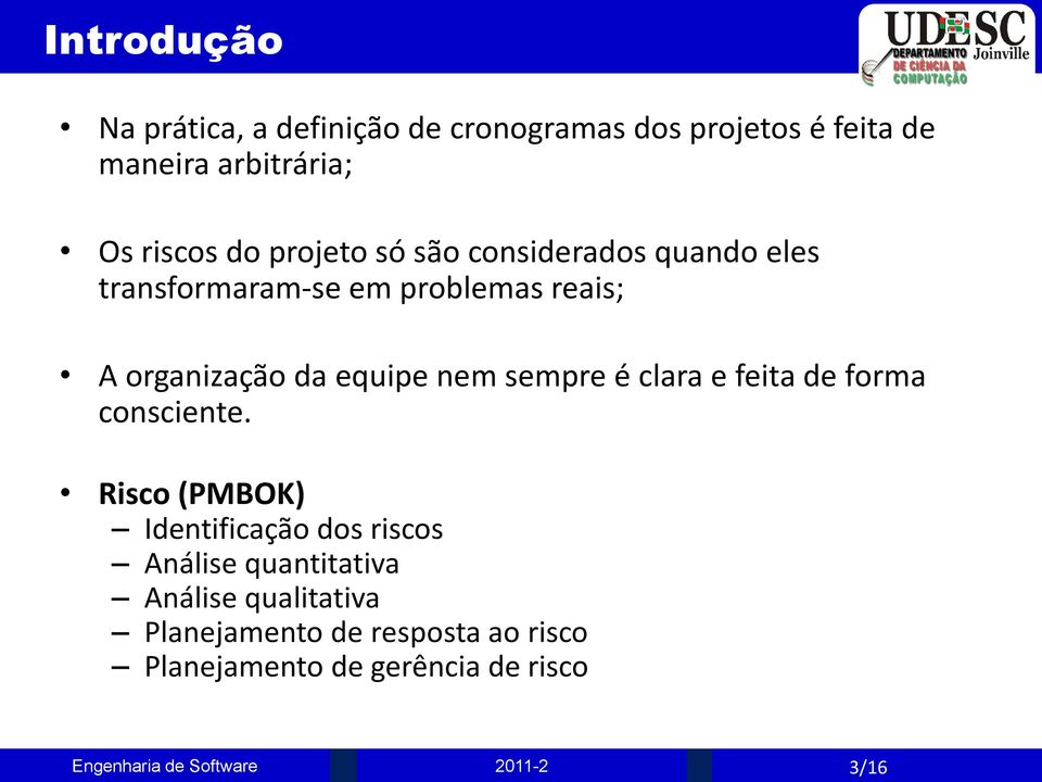 da equipe nem sempre é clara e feita de forma consciente.