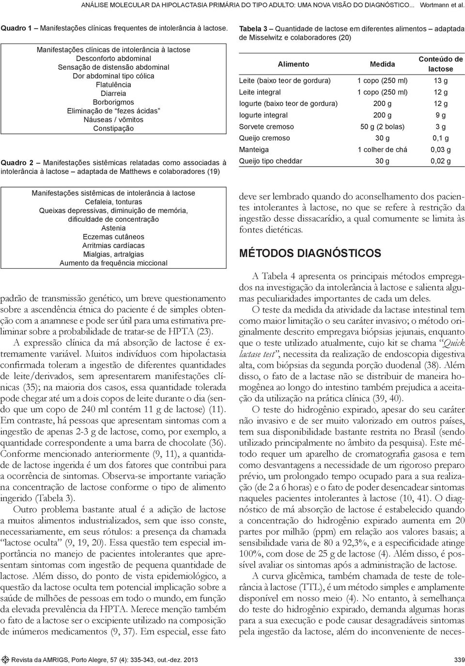 Constipação Quadro 2 Manifestações sistêmicas relatadas como associadas à intolerância à adaptada de Matthews e colaboradores (19) Tabela 3 Quantidade de em diferentes alimentos adaptada de