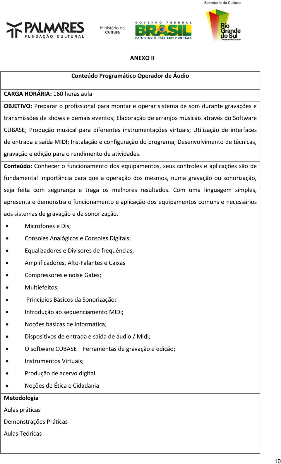 configuração do programa; Desenvolvimento de técnicas, gravação e edição para o rendimento de atividades.