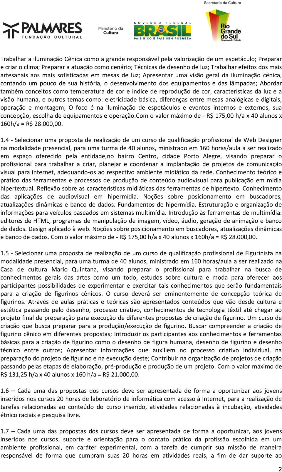 também conceitos como temperatura de cor e índice de reprodução de cor, características da luz e a visão humana, e outros temas como: eletricidade básica, diferenças entre mesas analógicas e