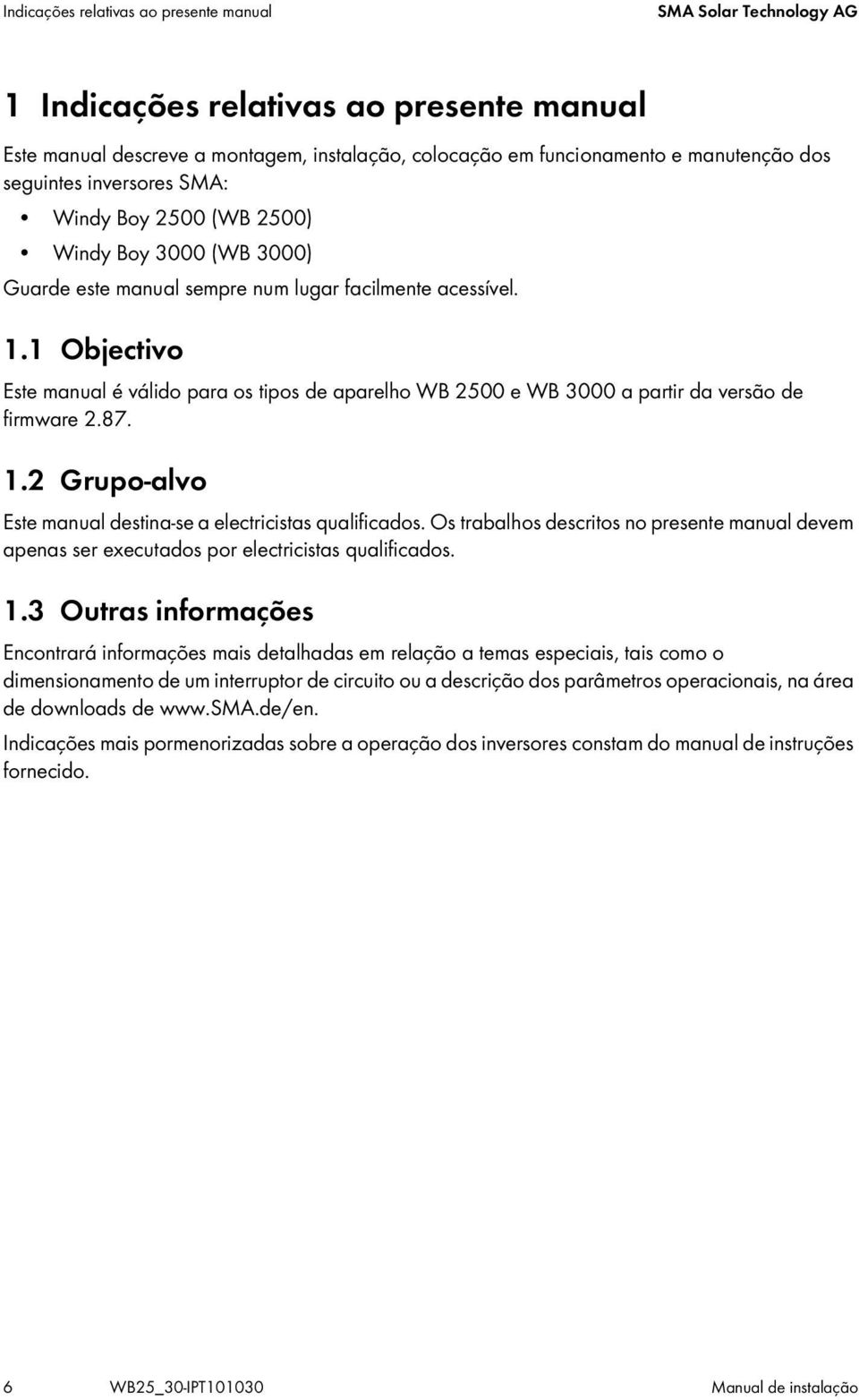 1 Objectivo Este manual é válido para os tipos de aparelho WB 2500 e WB 3000 a partir da versão de firmware 2.87. 1.2 Grupo-alvo Este manual destina-se a electricistas qualificados.