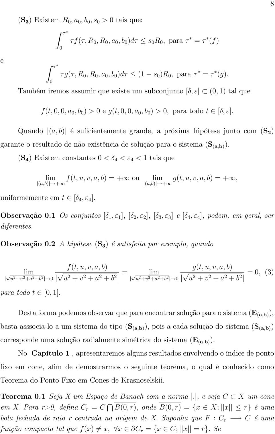 Quando (a, b) é suficientemente grande, a próxima hipótese junto com (S 2 ) garante o resultado de não-existência de solução para o sistema (S (a,b) ).