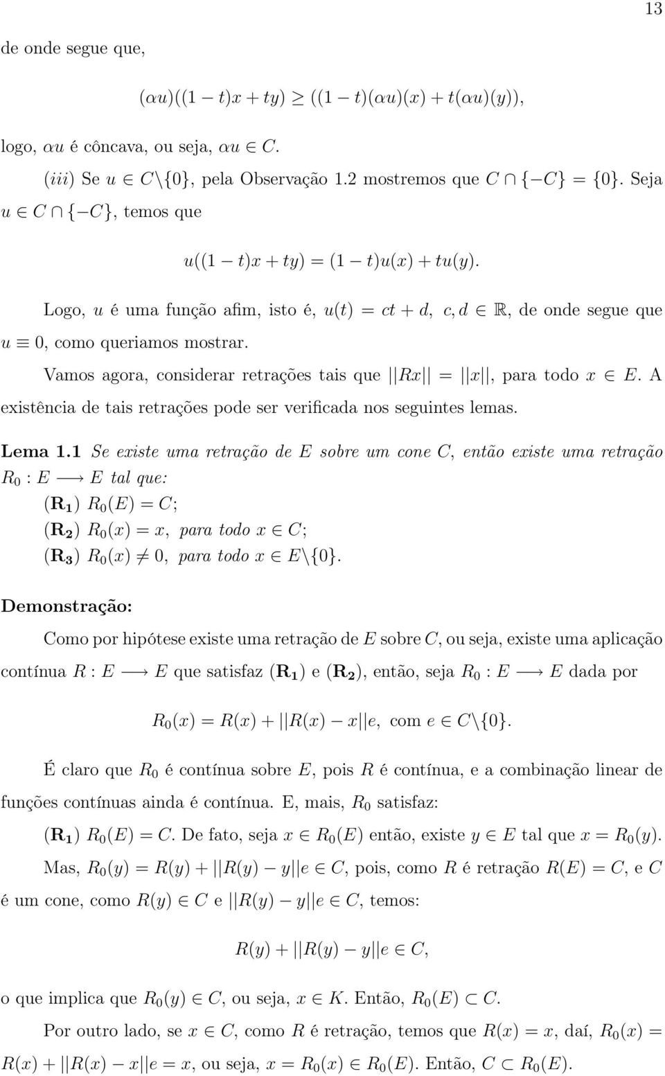 Vamos agora, considerar retrações tais que Rx = x, para todo x E. A existência de tais retrações pode ser verificada nos seguintes lemas. Lema 1.