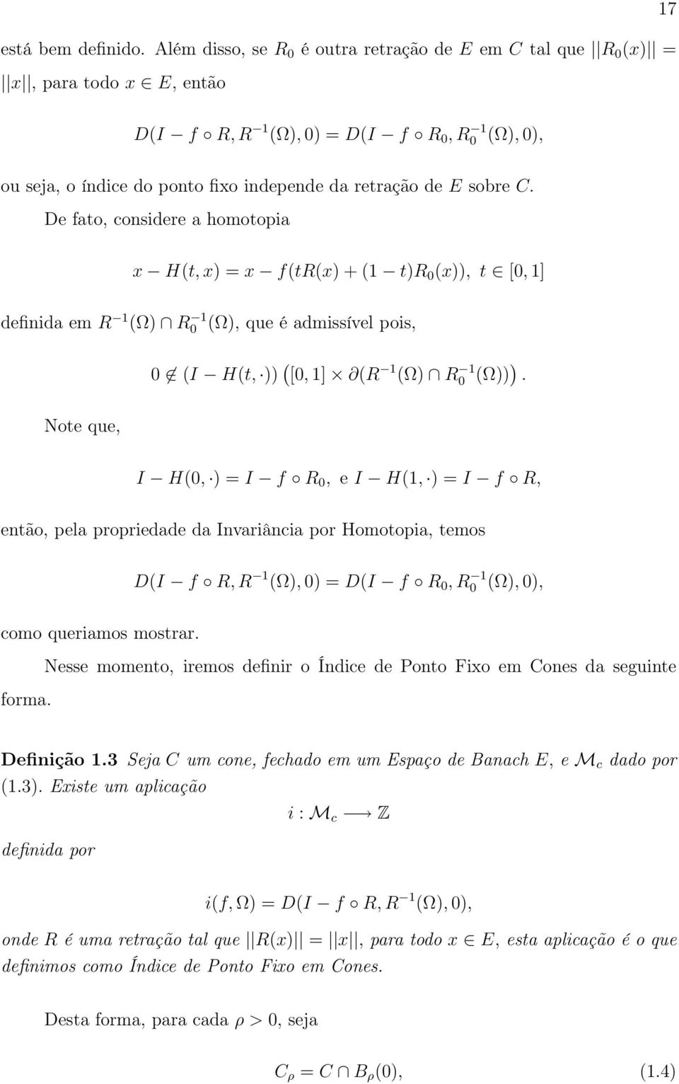 De fato, considere a homotopia x H(t, x) = x f(tr(x) + (1 t)r (x)), t [, 1] definida em R 1 (Ω) R 1 (Ω), que é admissível pois, (I H(t, )) ( [, 1] (R 1 (Ω) R 1 (Ω)) ).