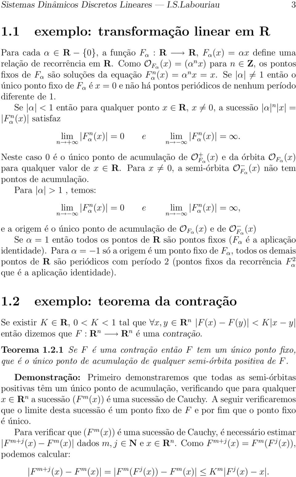 Se α 1 então o único ponto fixo de F α é x = 0 e não há pontos periódicos de nenhum período diferente de 1.