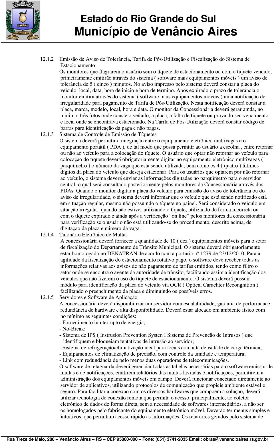 No aviso impresso pelo sistema deverá constar a placa do veículo, local, data, hora de inicio e hora de término.