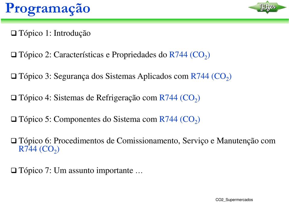 com R744 (CO 2 ) Tópico 5: Componentes do Sistema com R744 (CO 2 ) Tópico 6: Procedimentos de