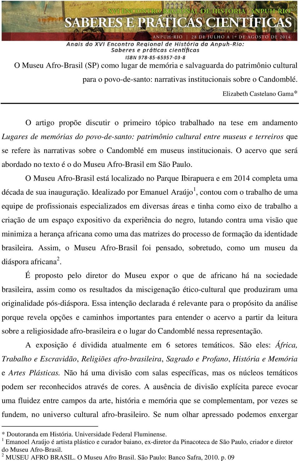 às narrativas sobre o Candomblé em museus institucionais. O acervo que será abordado no texto é o do Museu Afro-Brasil em São Paulo.