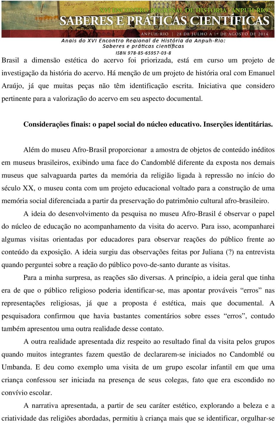 Iniciativa que considero pertinente para a valorização do acervo em seu aspecto documental. Considerações finais: o papel social do núcleo educativo. Inserções identitárias.