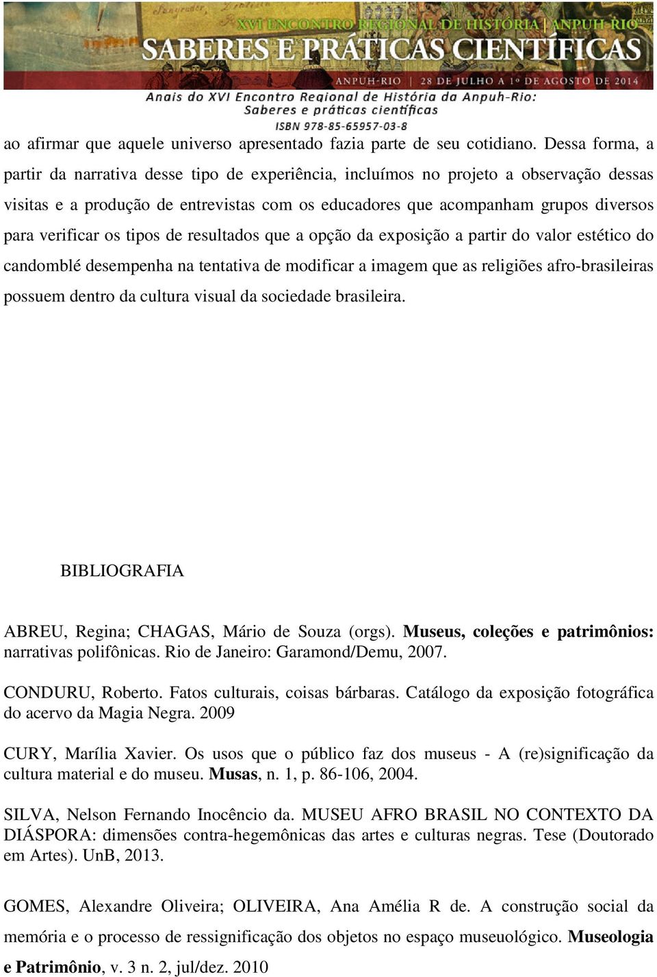 verificar os tipos de resultados que a opção da exposição a partir do valor estético do candomblé desempenha na tentativa de modificar a imagem que as religiões afro-brasileiras possuem dentro da