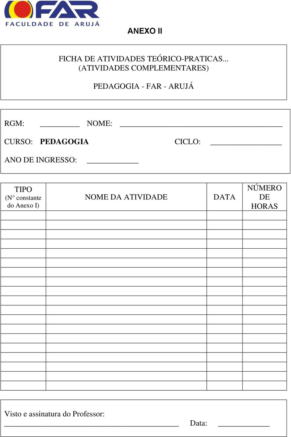 NOME: CURSO: PEDAGOGIA CICLO: ANO DE INGRESSO: TIPO (N constante