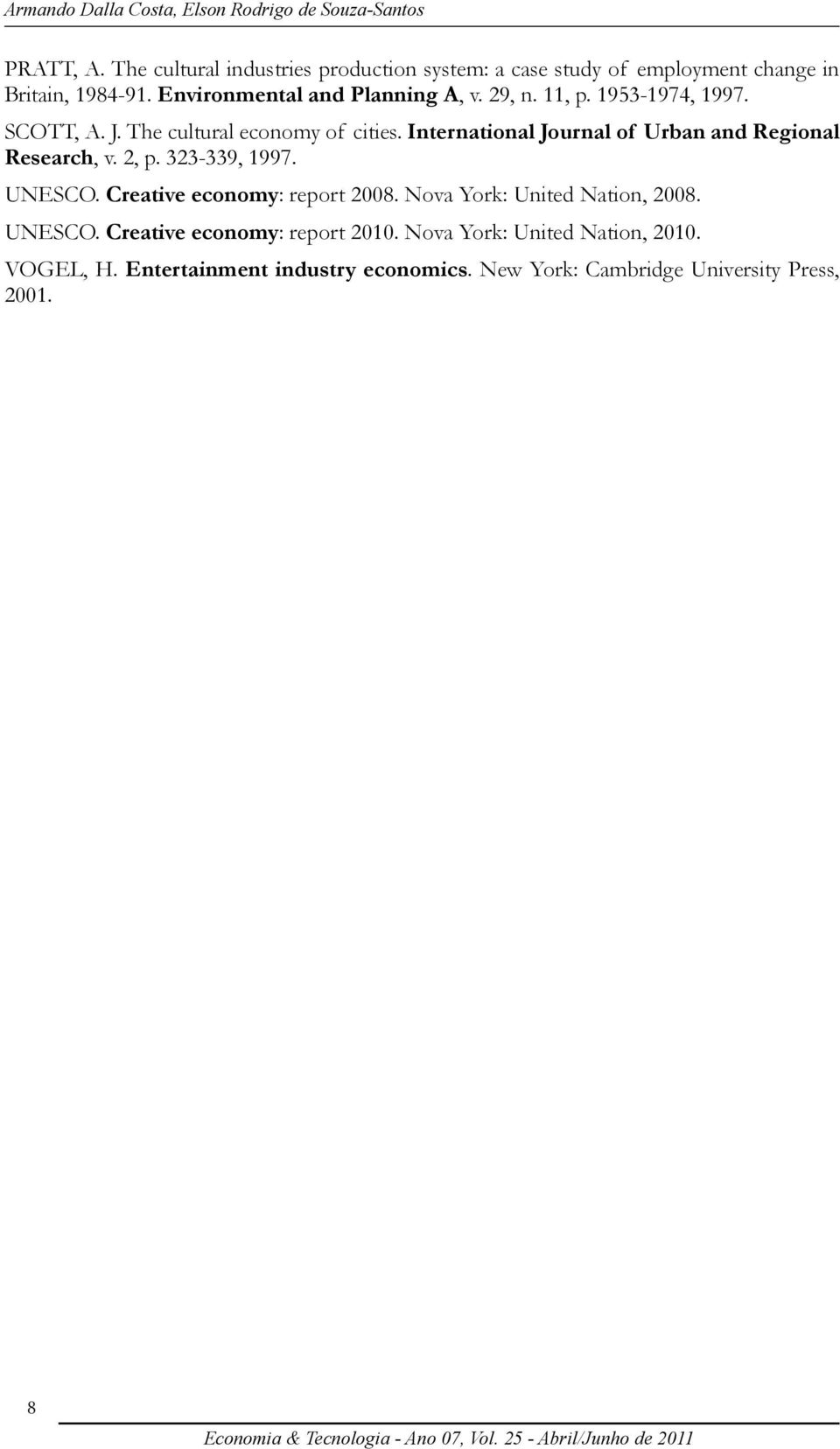 1953-1974, 1997. SCOTT, A. J. The cultural economy of cities. International Journal of Urban and Regional Research, v. 2, p. 323-339, 1997.