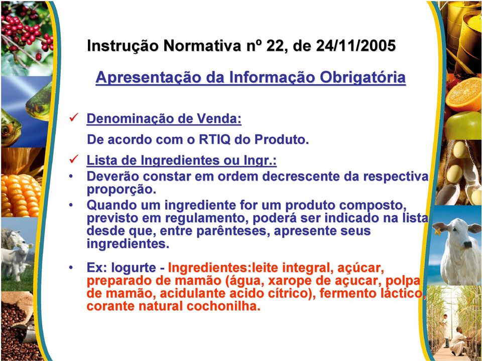 Quando um ingrediente for um produto composto, previsto em regulamento, poderá ser indicado na lista desde que, entre parênteses,