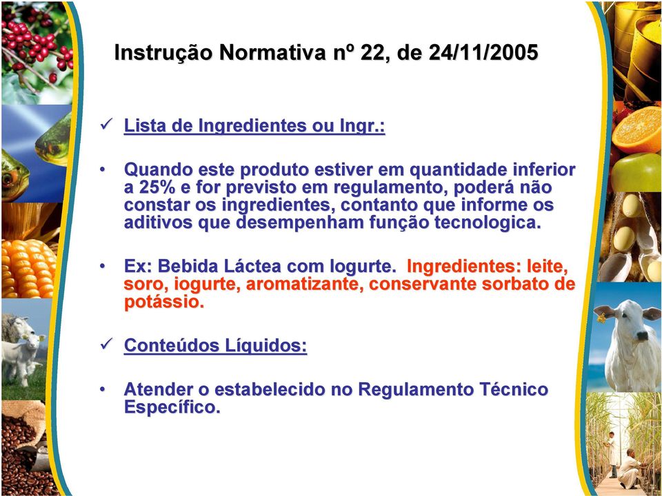 constar os ingredientes, contanto que informe os aditivos que desempenham função tecnologica.