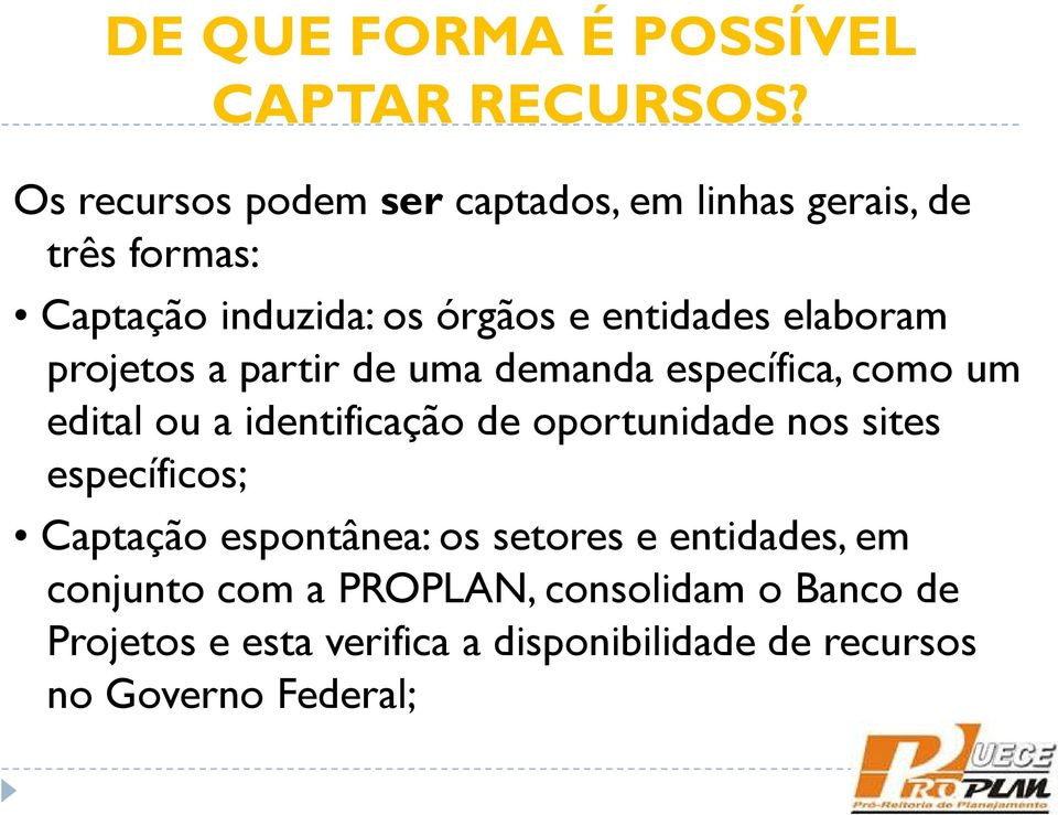 elaboram projetos a partir de uma demanda específica, como um edital ou a identificação de oportunidade nos