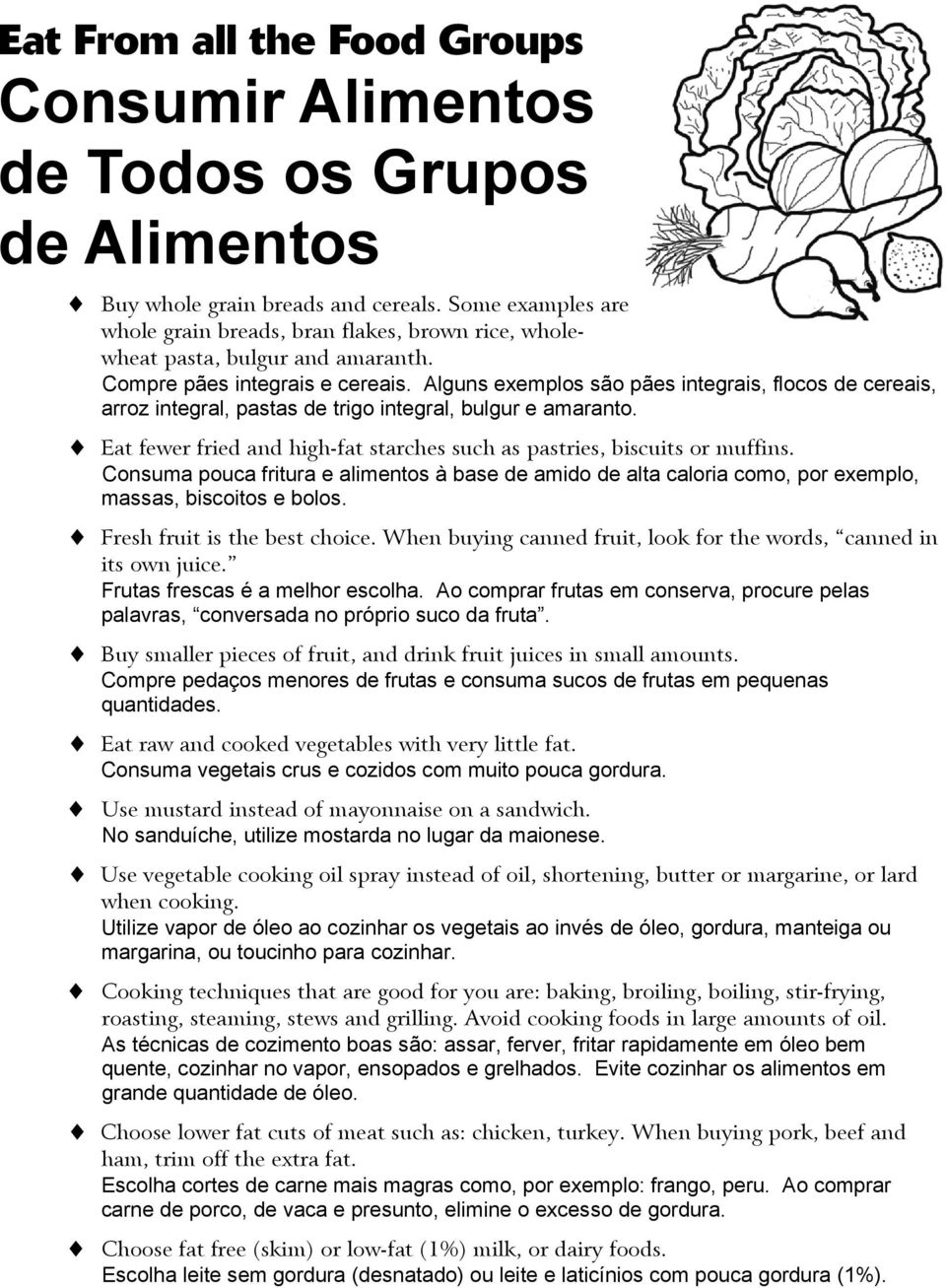 Alguns exemplos são pães integrais, flocos de cereais, arroz integral, pastas de trigo integral, bulgur e amaranto. Eat fewer fried and high-fat starches such as pastries, biscuits or muffins.