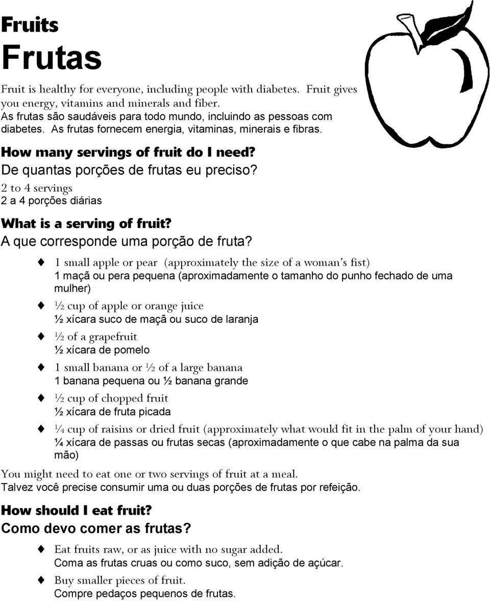 De quantas porções de frutas eu preciso? 2 to 4 servings 2 a 4 porções diárias What is a serving of fruit? A que corresponde uma porção de fruta?
