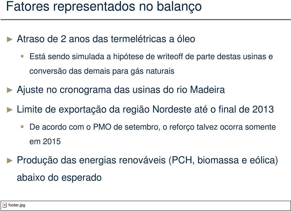 rio Madeira Limite de exportação da região Nordeste até o final de 2013 De acordo com o PMO de setembro, o