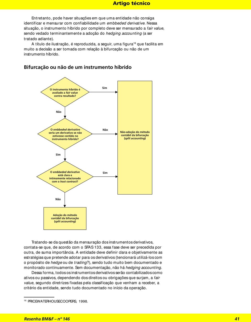 A título de ilustração, é reproduzida, a seguir, uma figura 16 que facilita em muito a decisão a ser tomada com relação à bifurcação ou não de um instrumento híbrido.