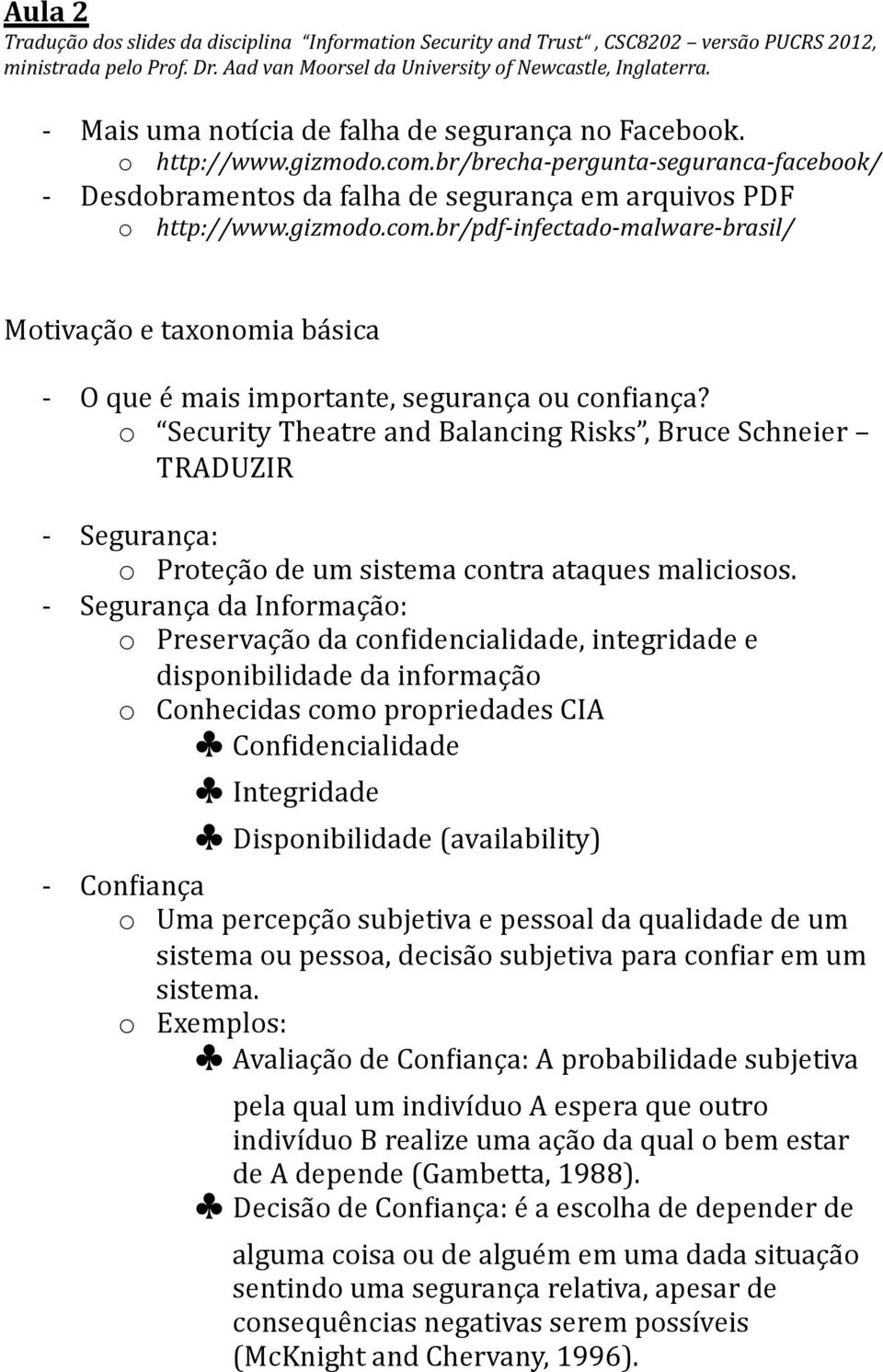 o Security Theatre and Balancing Risks, Bruce Schneier TRADUZIR Segurança: o Proteção de um sistema contra ataques maliciosos.