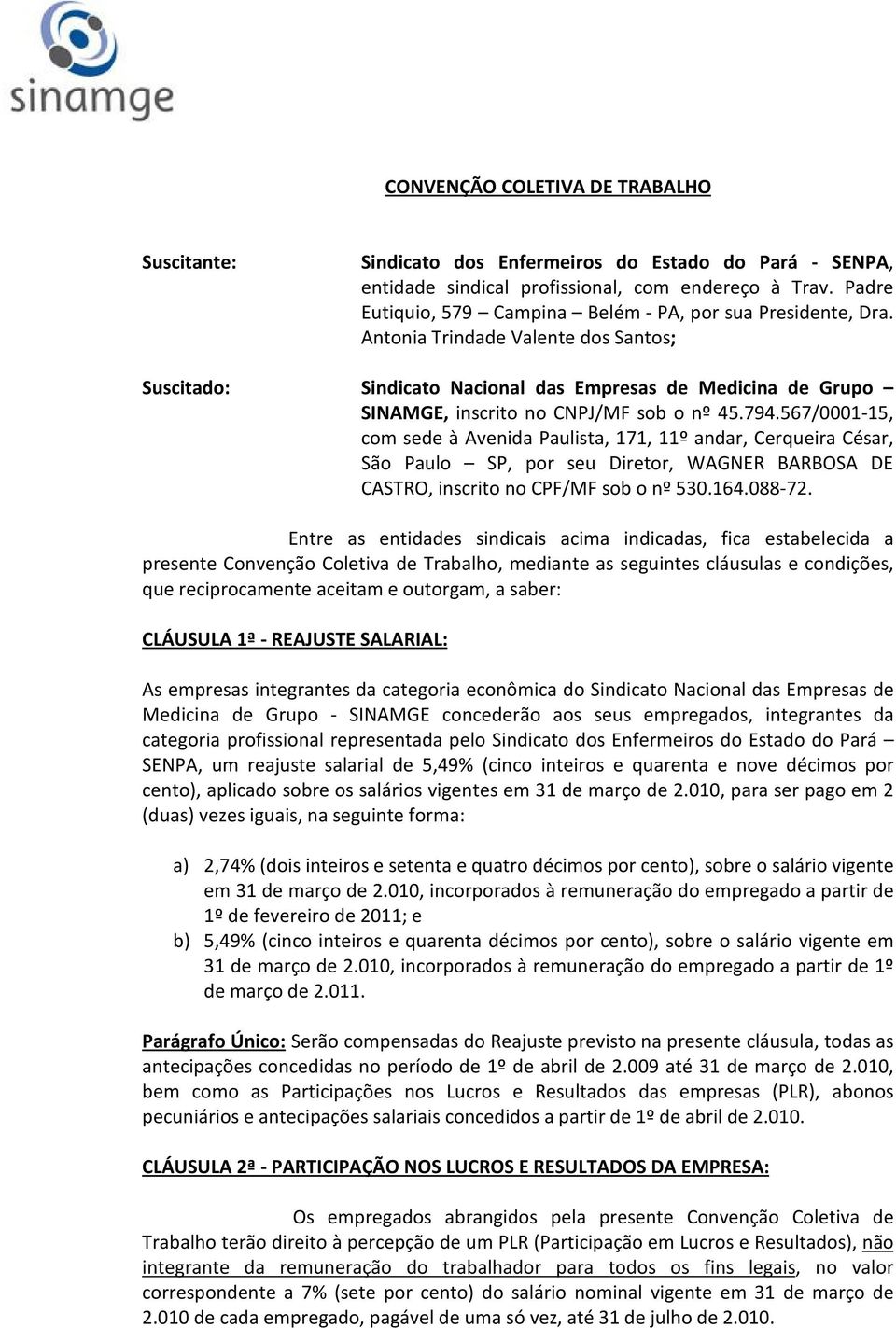 Antonia Trindade Valente dos Santos; Suscitado: Sindicato Nacional das Empresas de Medicina de Grupo SINAMGE, inscrito no CNPJ/MF sob o nº 45.794.