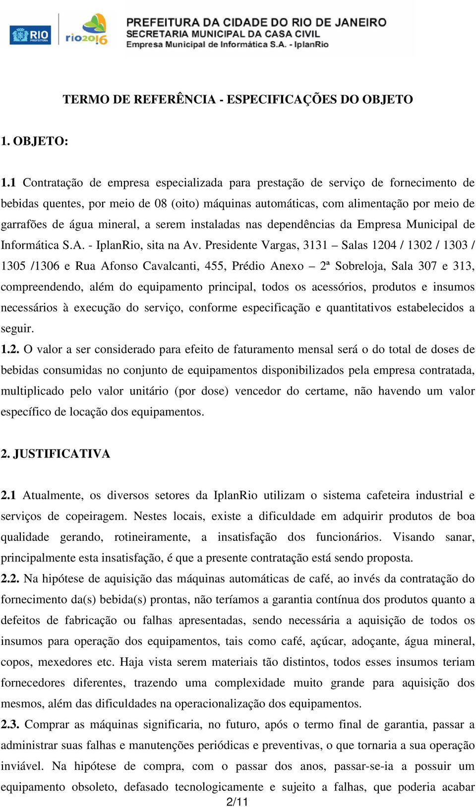 a serem instaladas nas dependências da Empresa Municipal de Informática S.A. - IplanRio, sita na Av.