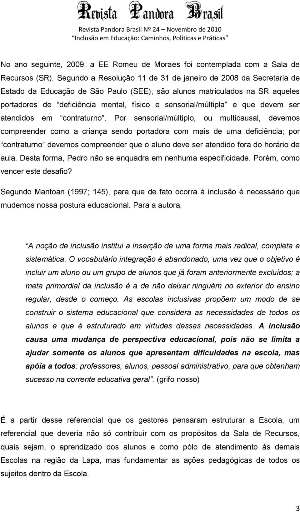 sensorial/múltipla e que devem ser atendidos em contraturno.